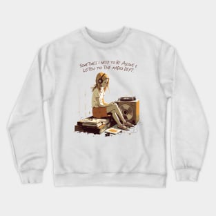 Sometimes I Need To Be Alone & Listen To The Radio Dept Crewneck Sweatshirt